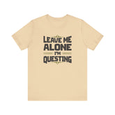 Unisex Leave Me Alone I'm Questing T Shirt Soft Cream S