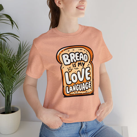 Unisex Bread is My Love Language T Shirt   