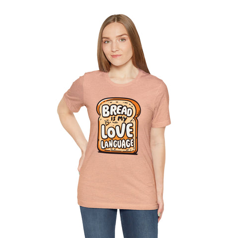 Unisex Bread is My Love Language T Shirt   