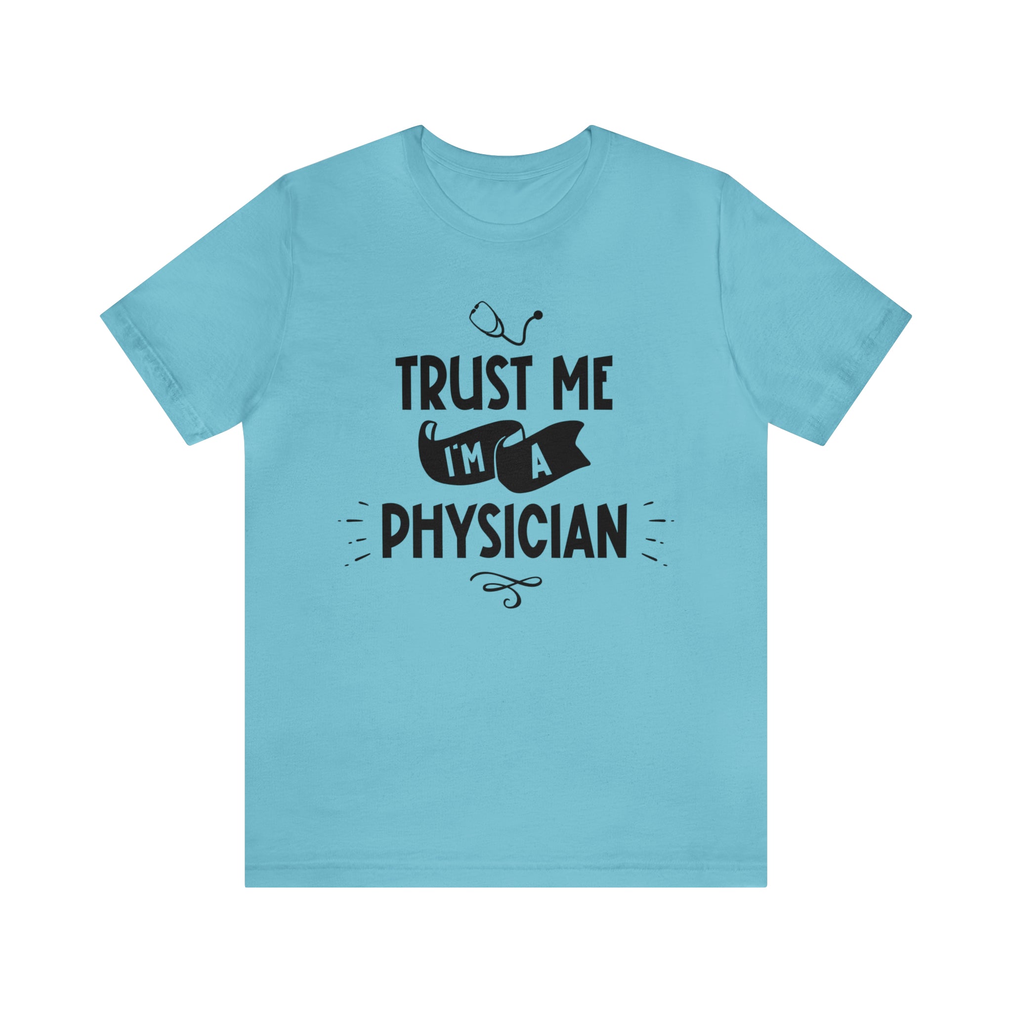 Unisex Trust Me I'm a Physician T Shirt Turquoise S 