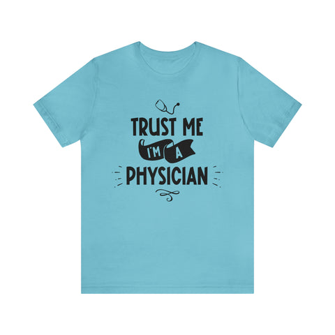 Unisex Trust Me I'm a Physician T Shirt Turquoise S 