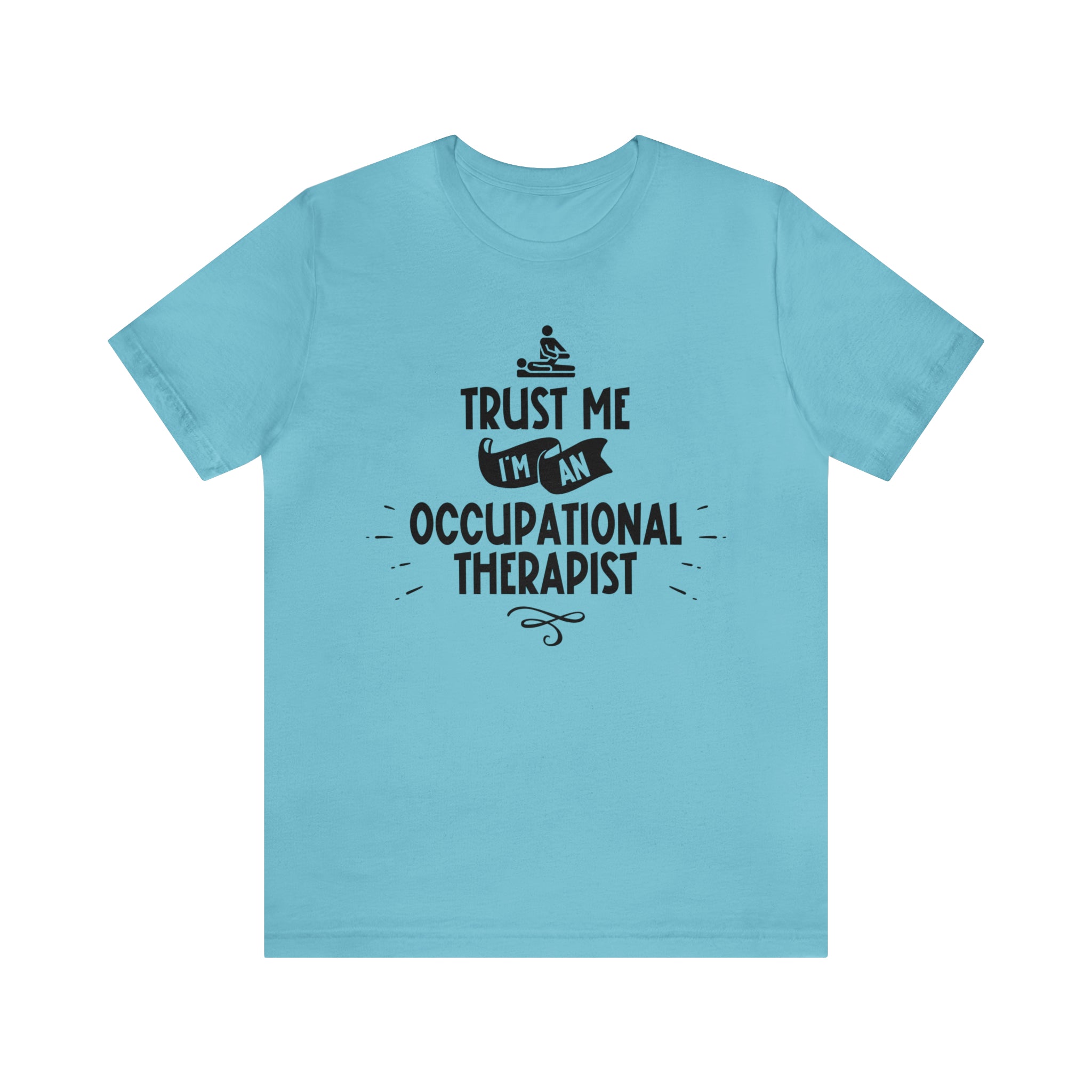 Unisex Trust Me I'm an Occupational Therapist T Shirt Turquoise S 