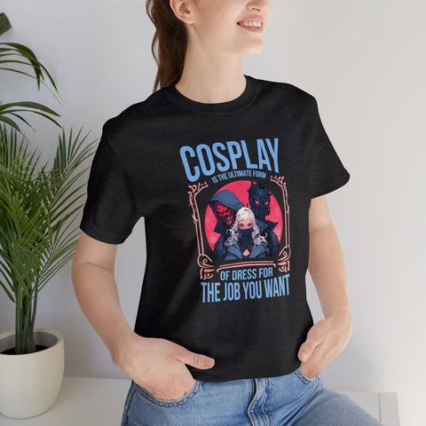 Unisex Cosplay Dress for the Job You Want T Shirt   