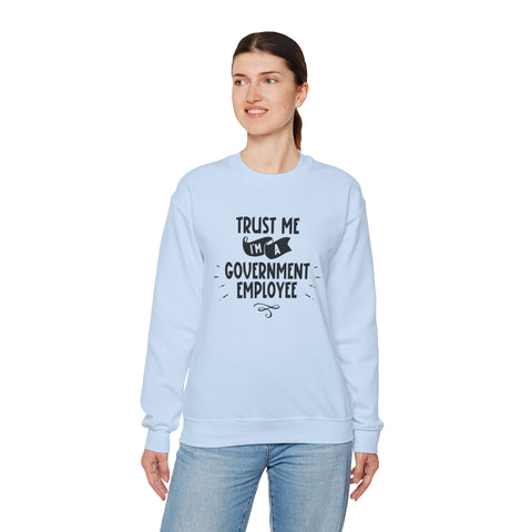 Unisex Trust Me I'm a Government Employee Sweatshirt   