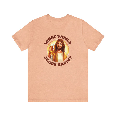 Unisex What Would Jesus Brew Beer T Shirt Heather Peach S 