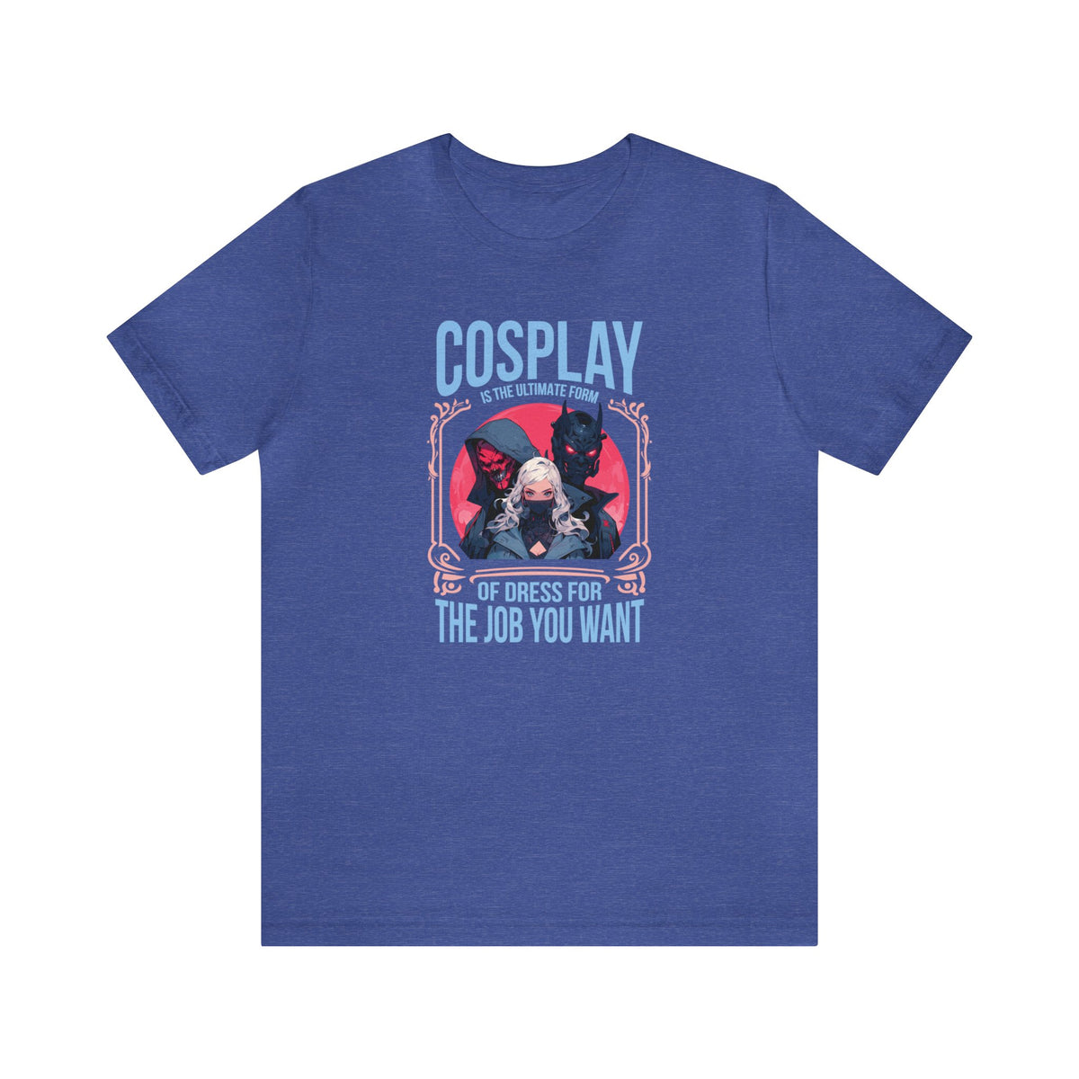 Unisex Cosplay Dress for the Job You Want T Shirt Heather True Royal S 