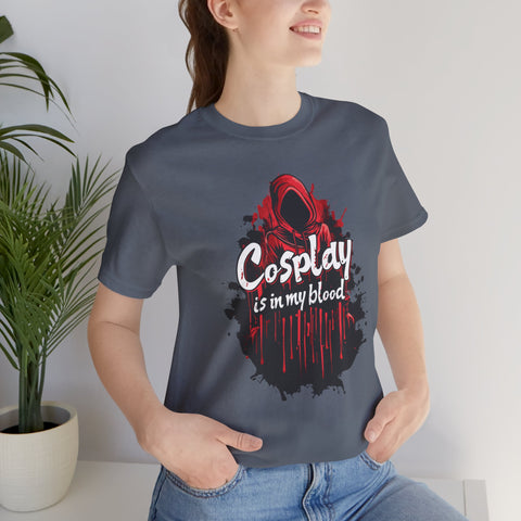 Unisex Cosplay is in my Blood T Shirt   