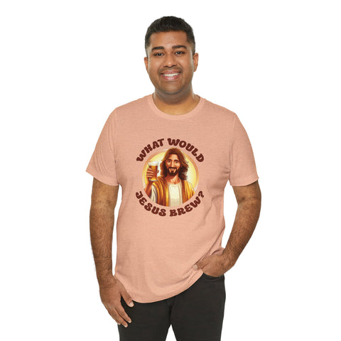 Unisex What Would Jesus Brew Beer T Shirt   