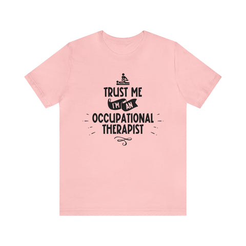 Unisex Trust Me I'm an Occupational Therapist T Shirt Pink S 