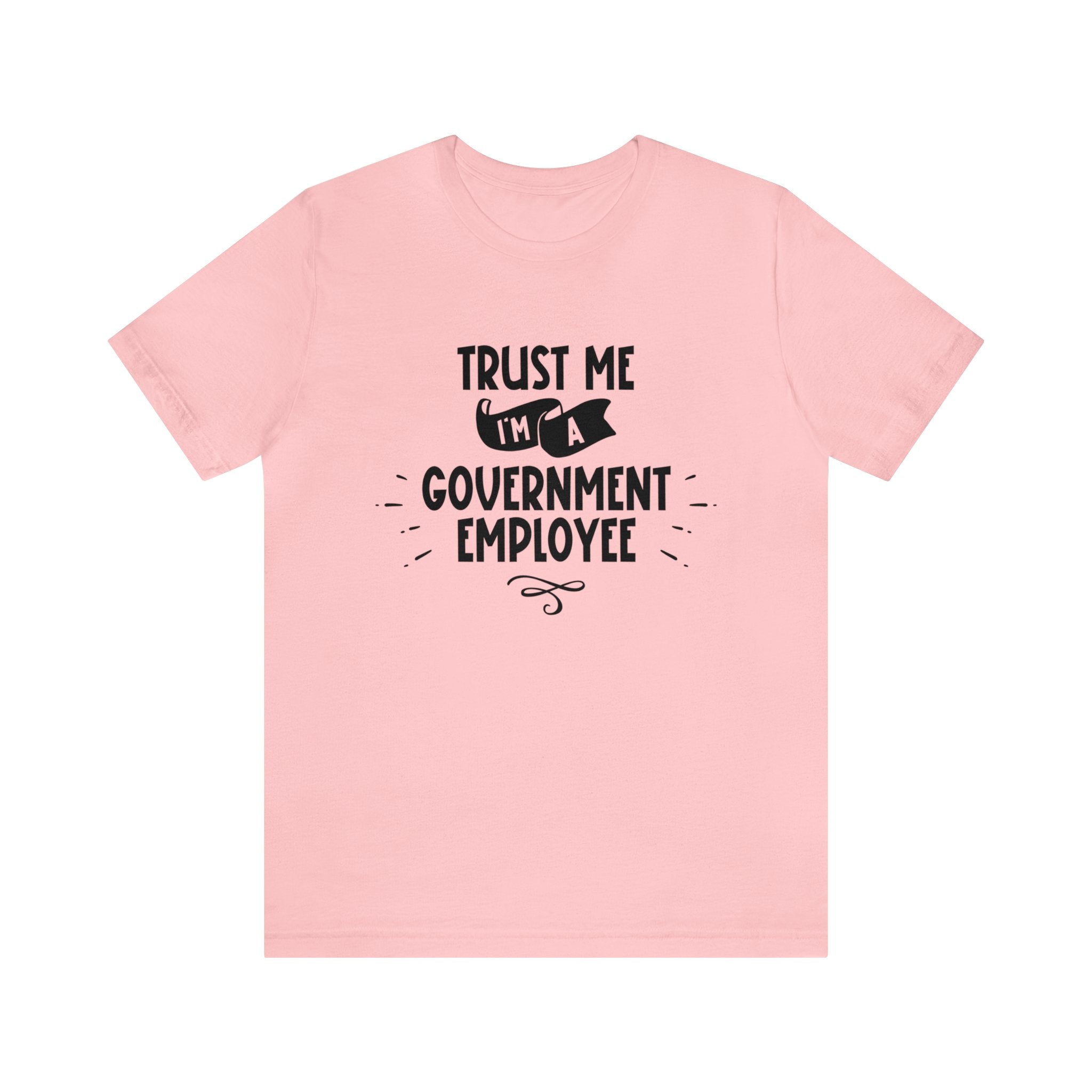 Unisex Trust Me I'm a Government Employee T Shirt Pink S 