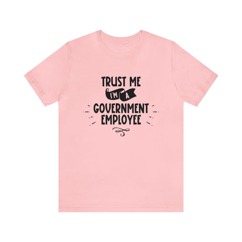 Unisex Trust Me I'm a Government Employee T Shirt Pink S 