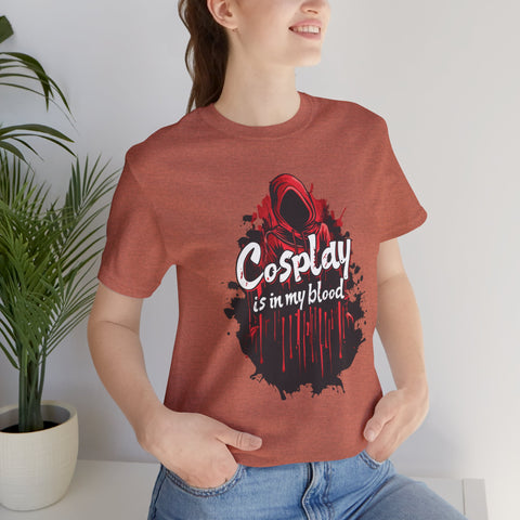 Unisex Cosplay is in my Blood T Shirt   