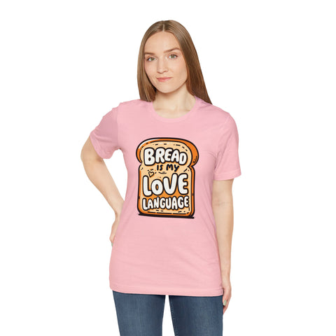 Unisex Bread is My Love Language T Shirt   