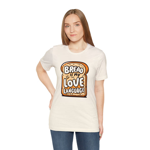 Unisex Bread is My Love Language T Shirt   