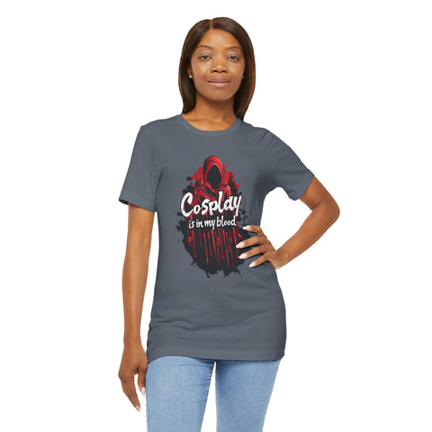 Unisex Cosplay is in my Blood T Shirt   