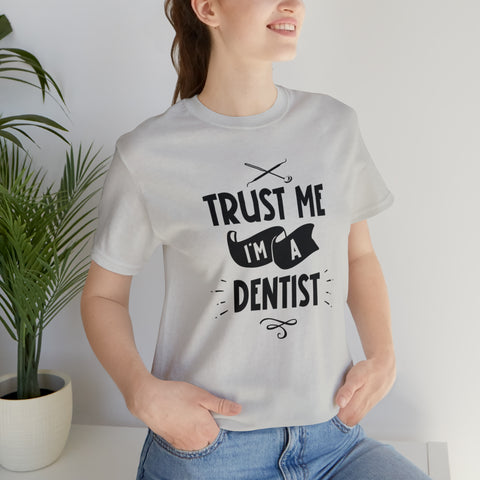 Unisex Trust Me I'm a Dentist T Shirt   