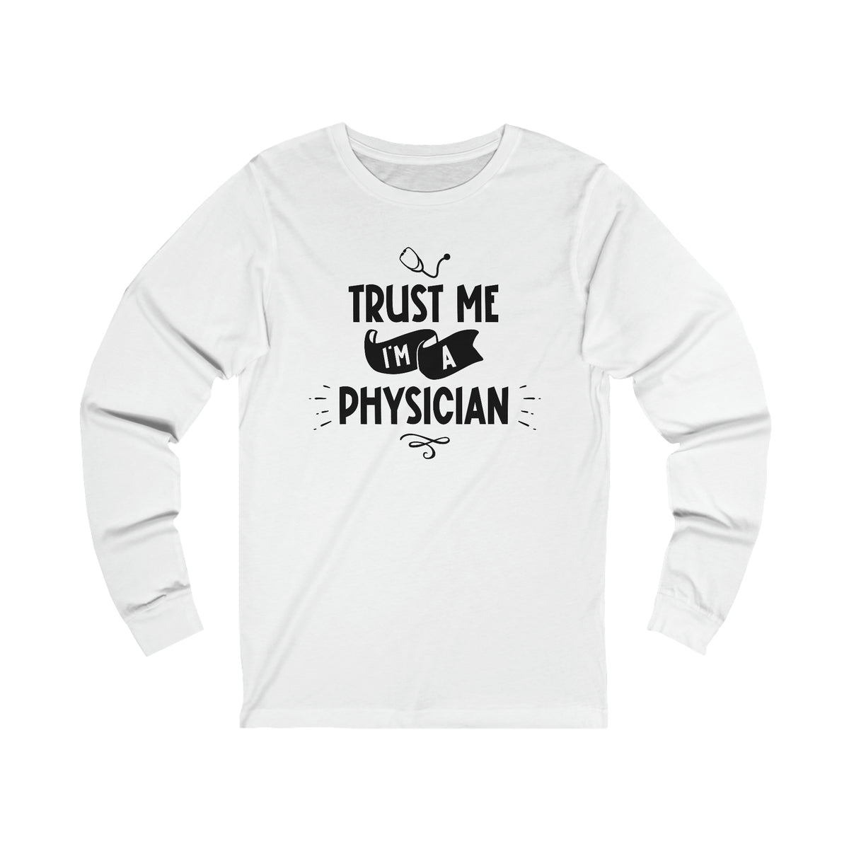 Unisex Trust Me I'm a Physician Long Sleeve T Shirt S White 