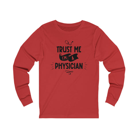 Unisex Trust Me I'm a Physician Long Sleeve T Shirt   