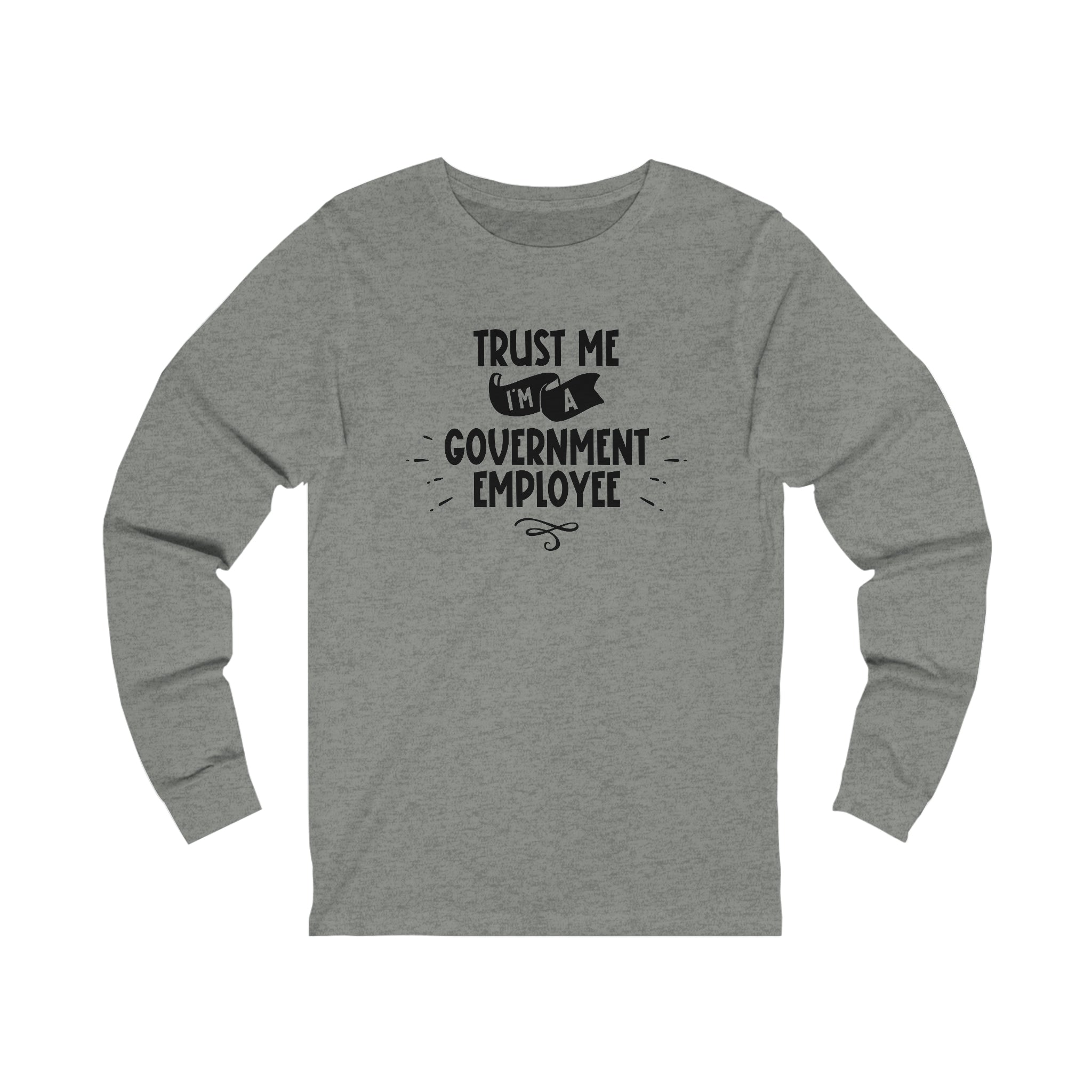 Unisex Trust Me I'm a Government Employee Long Sleeve T Shirt   