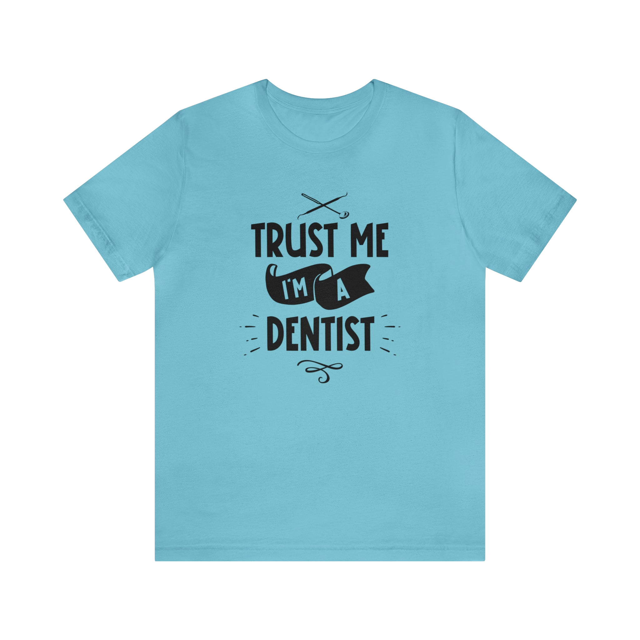 Unisex Trust Me I'm a Dentist T Shirt Turquoise S 