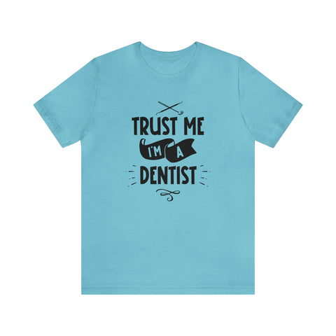 Unisex Trust Me I'm a Dentist T Shirt Turquoise S 