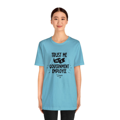 Unisex Trust Me I'm a Government Employee T Shirt   