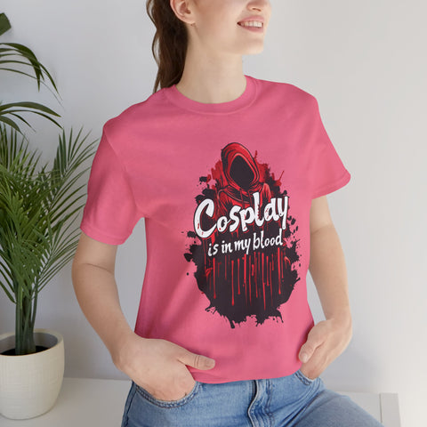 Unisex Cosplay is in my Blood T Shirt   