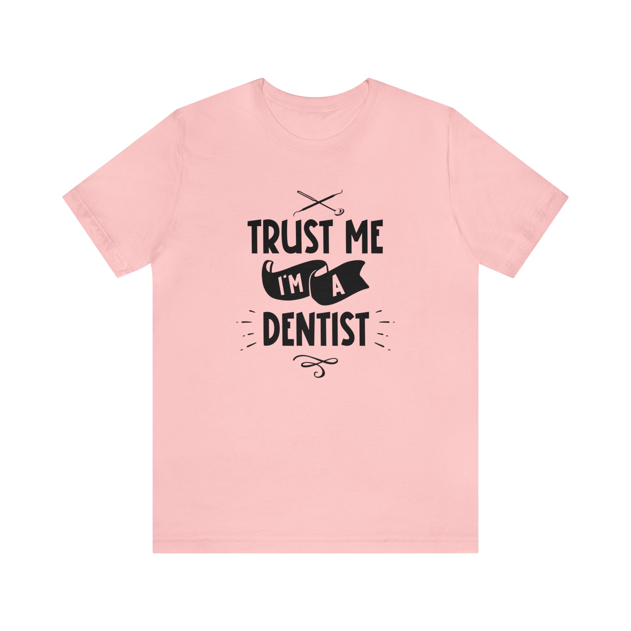 Unisex Trust Me I'm a Dentist T Shirt Pink S 