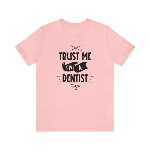 Unisex Trust Me I'm a Dentist T Shirt Pink S 