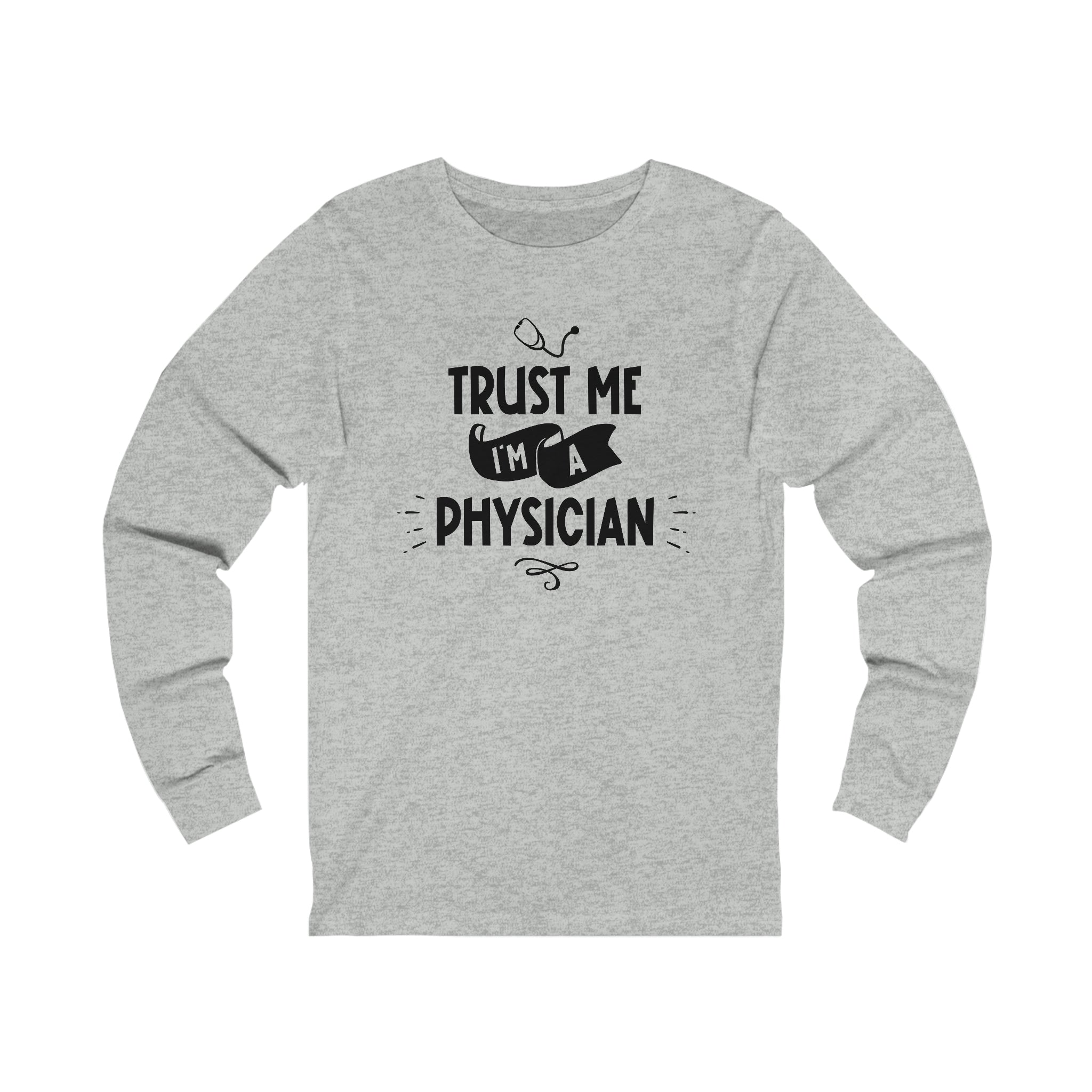 Unisex Trust Me I'm a Physician Long Sleeve T Shirt   