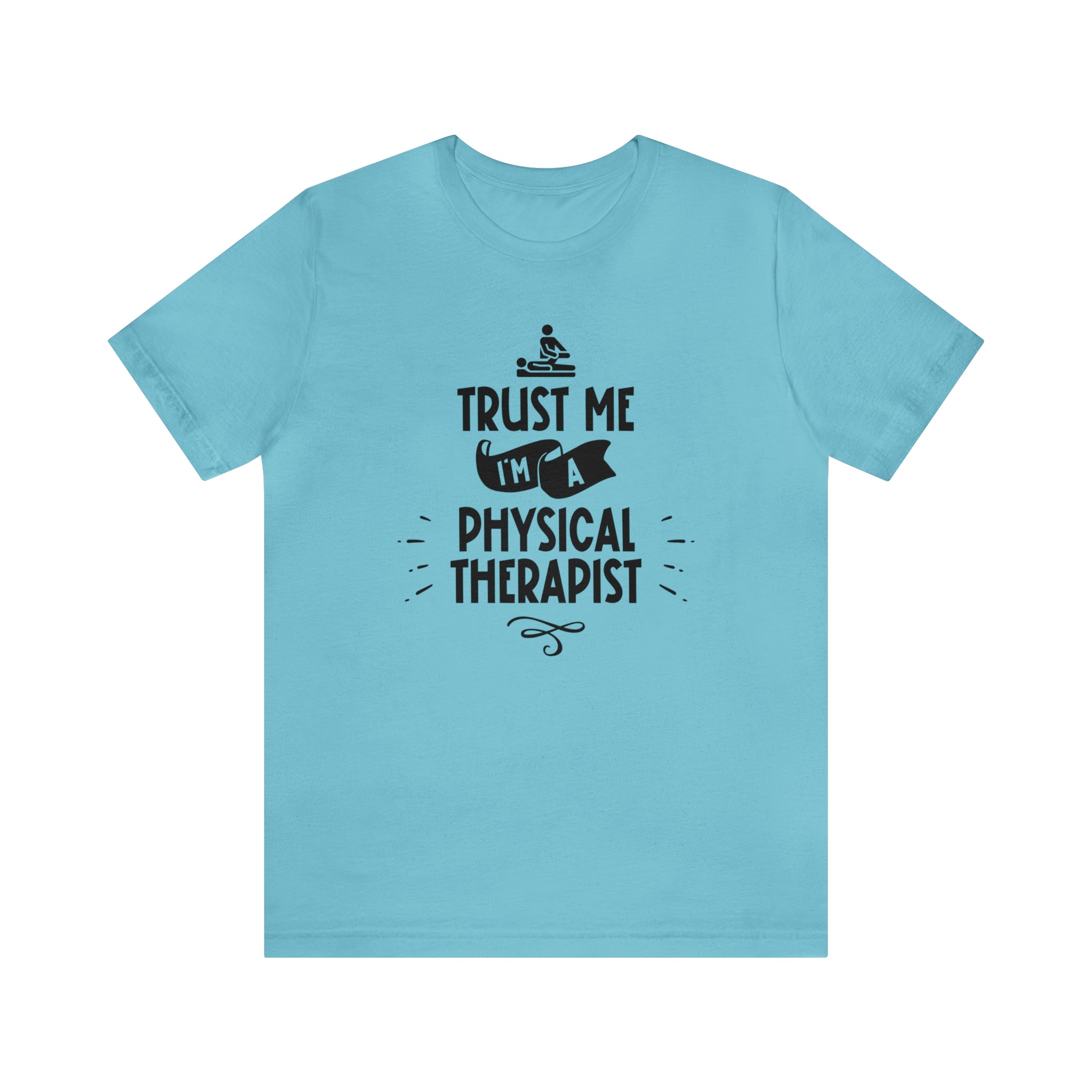 Unisex Trust Me I'm a Physical Therapist T Shirt Turquoise S 