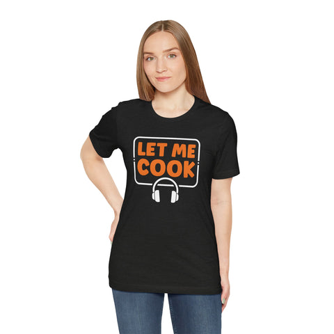 Unisex Let Me Cook PC Gamer T Shirt