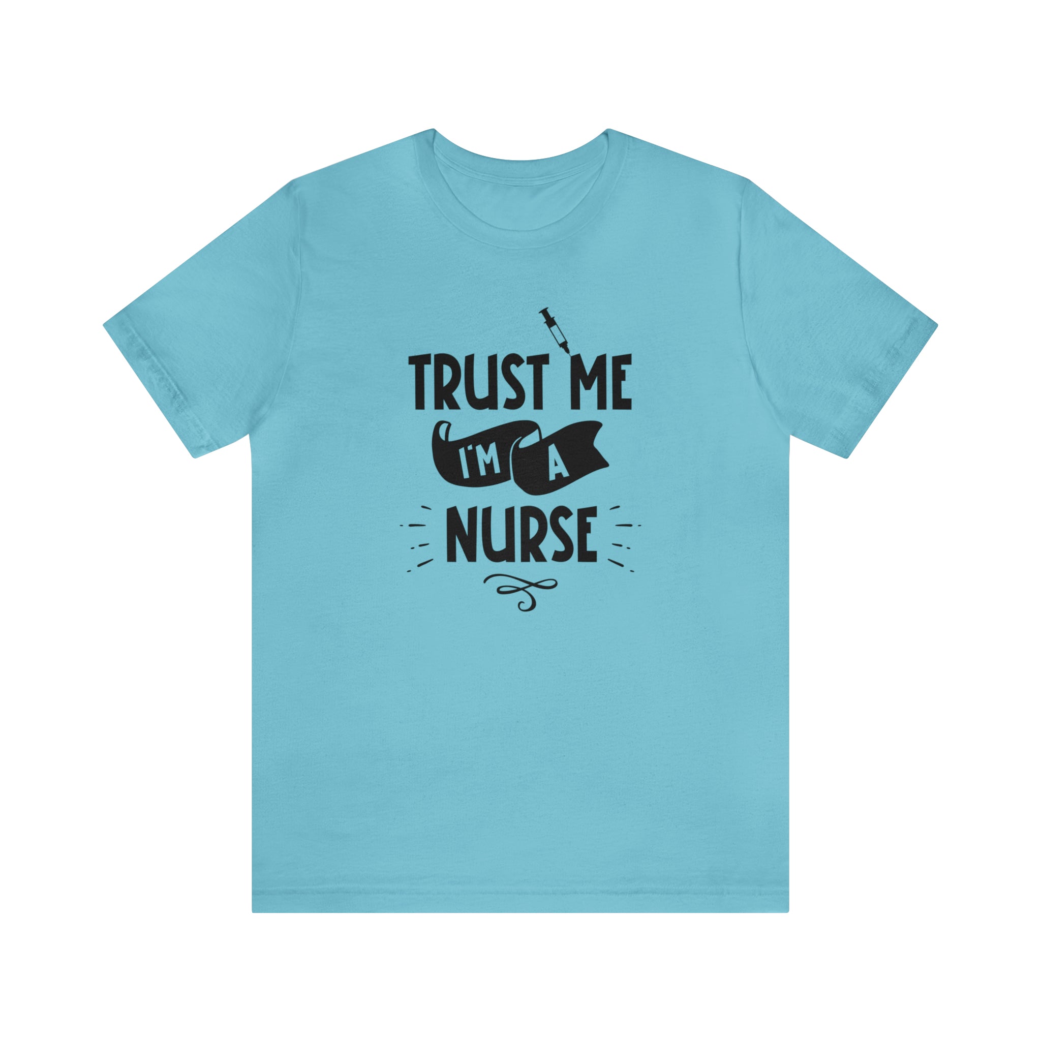 Unisex Trust Me I'm a Nurse T Shirt Turquoise S 