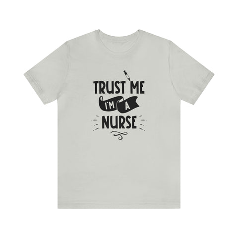 Unisex Trust Me I'm a Nurse T Shirt Silver S 