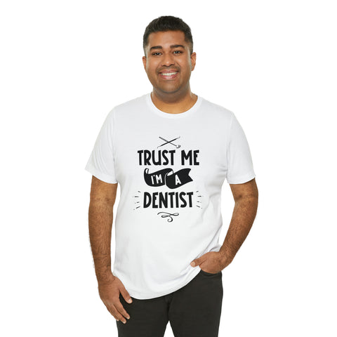 Unisex Trust Me I'm a Dentist T Shirt   