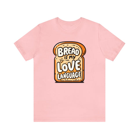 Unisex Bread is My Love Language T Shirt Pink S 