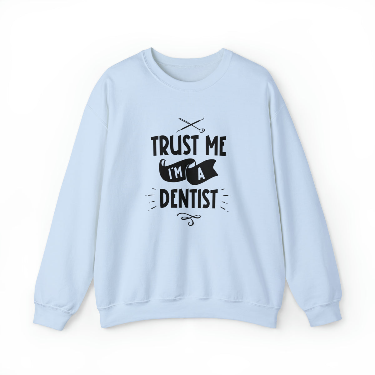 Unisex Trust Me I'm a Dentist Sweatshirt S Light Blue 