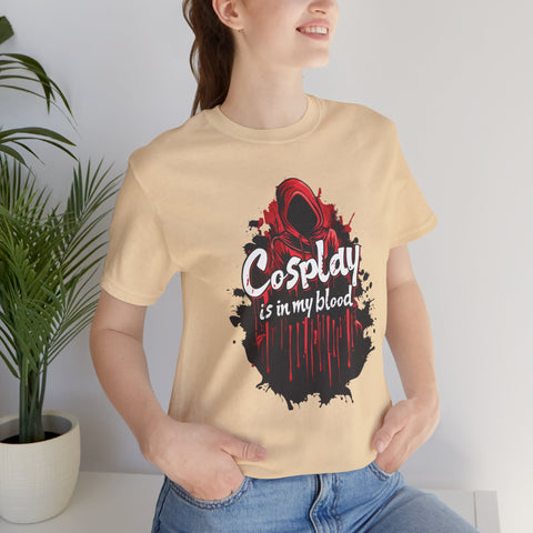 Unisex Cosplay is in my Blood T Shirt   