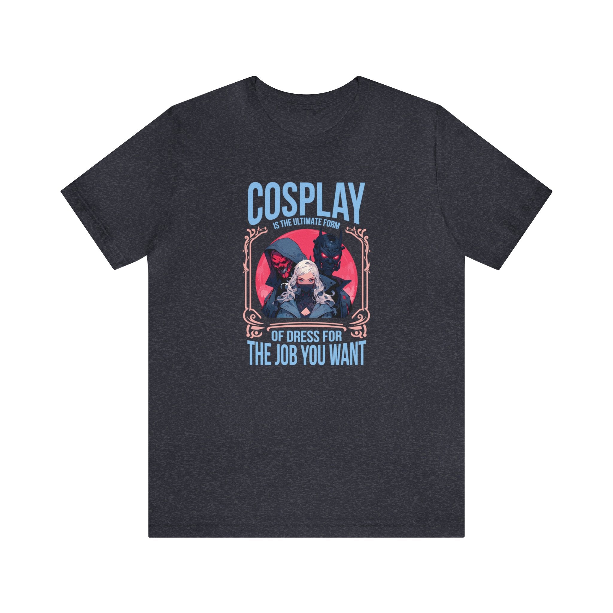 Unisex Cosplay Dress for the Job You Want T Shirt Heather Navy S 