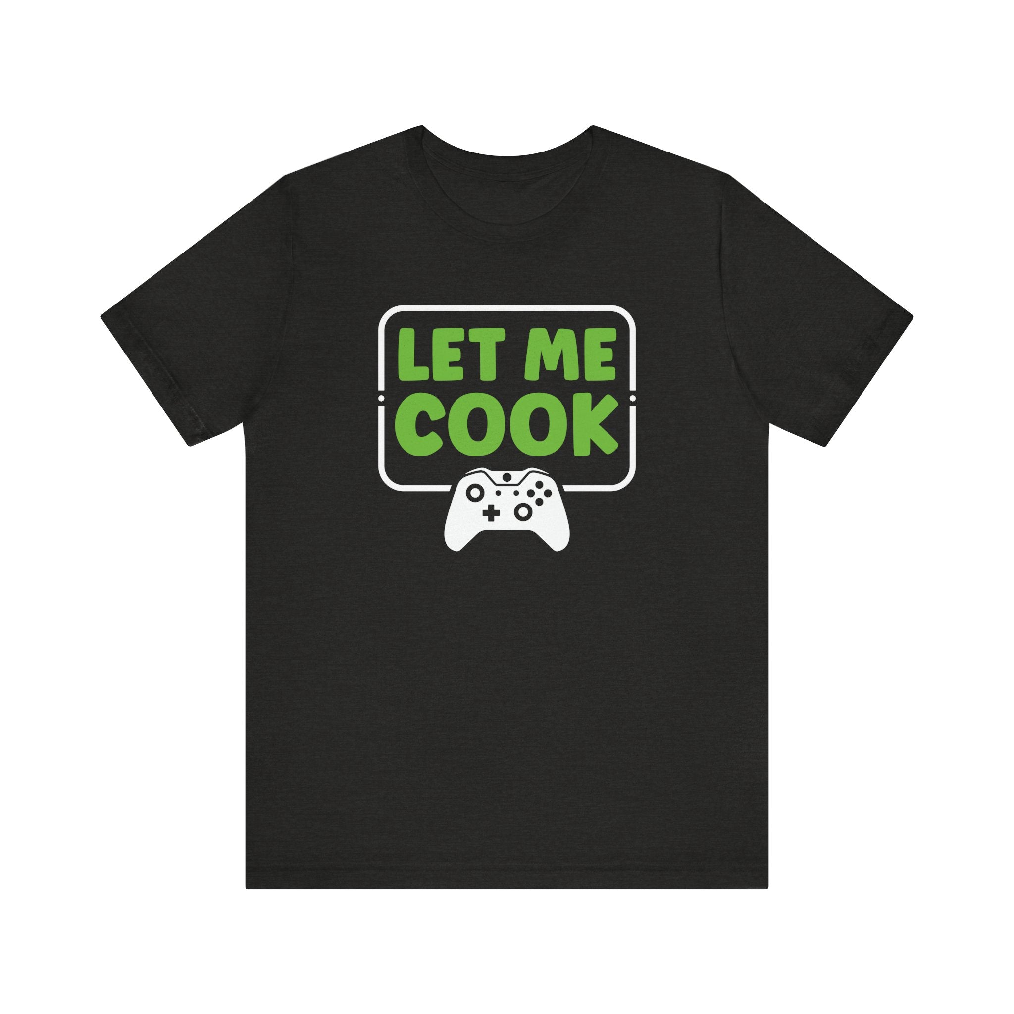 Unisex Let Me Cook Game Controller 1 T Shirt Black Heather S
