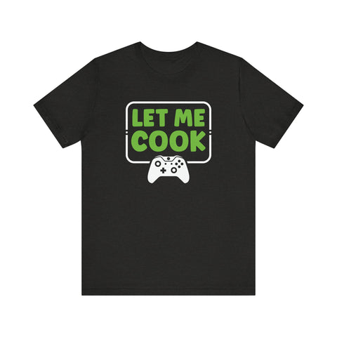 Unisex Let Me Cook Game Controller 1 T Shirt Black Heather S