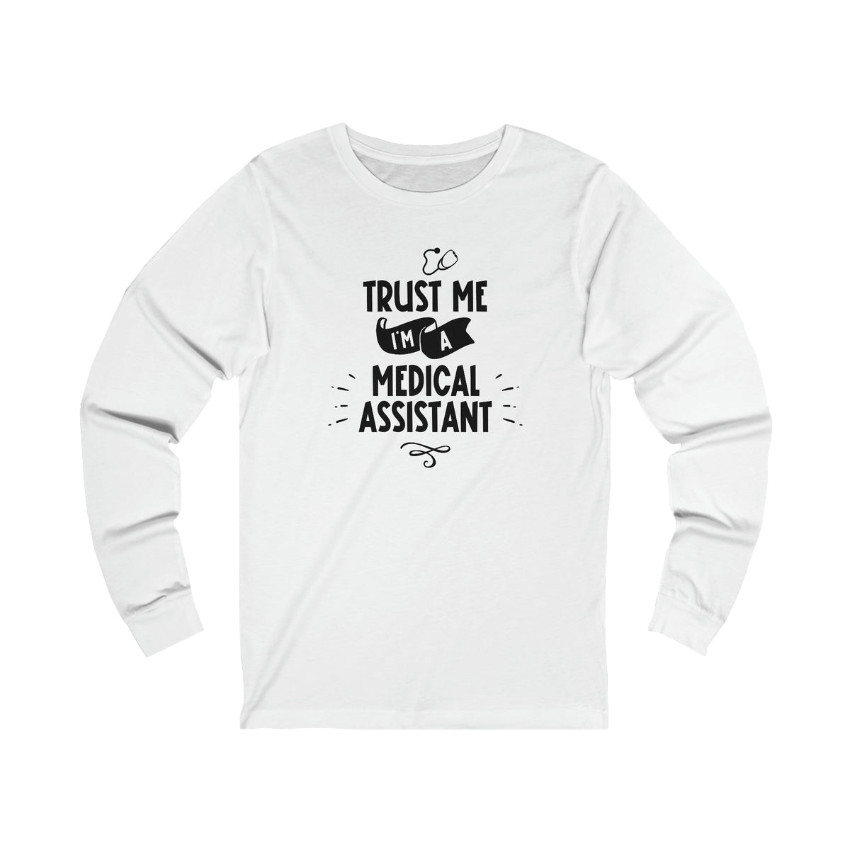 Unisex Trust Me I'm a Medical Assistant Long Sleeve T Shirt S White 