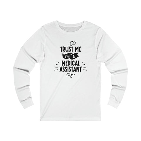 Unisex Trust Me I'm a Medical Assistant Long Sleeve T Shirt S White 