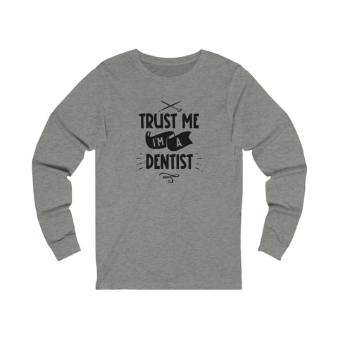 Unisex Trust Me I'm a Dentist Long Sleeve T Shirt   