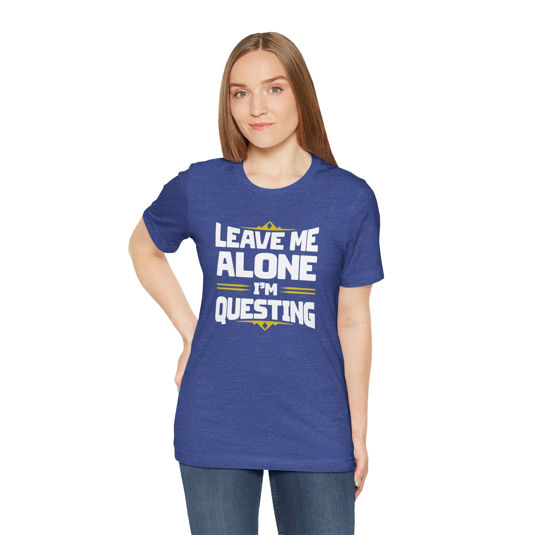 Unisex Leave Me Alone I'm Questing T Shirt
