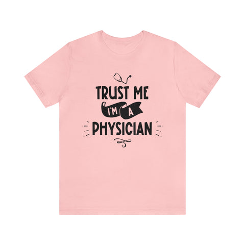 Unisex Trust Me I'm a Physician T Shirt Pink S 