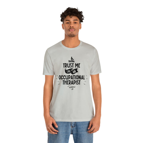 Unisex Trust Me I'm an Occupational Therapist T Shirt   