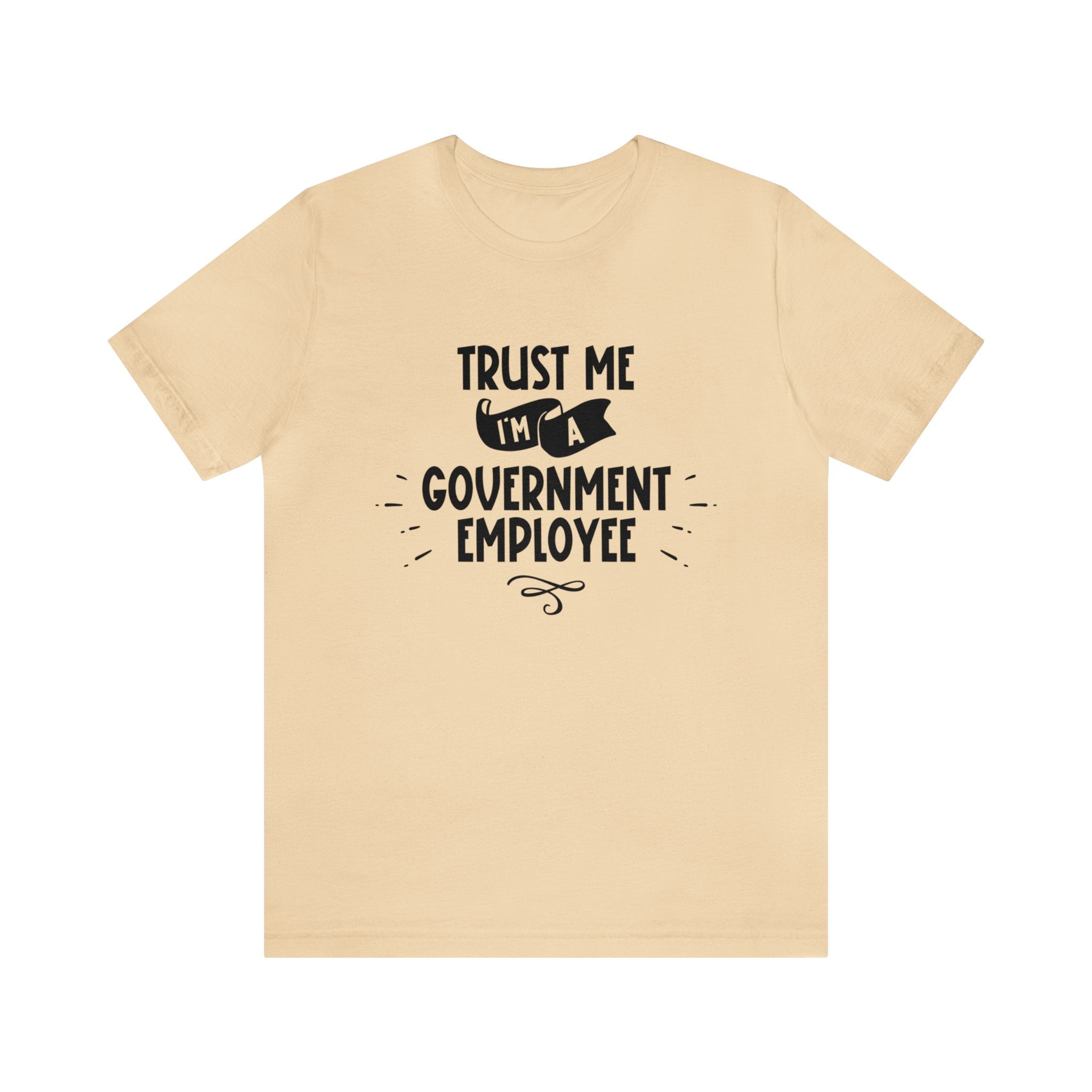 Unisex Trust Me I'm a Government Employee T Shirt Soft Cream S 