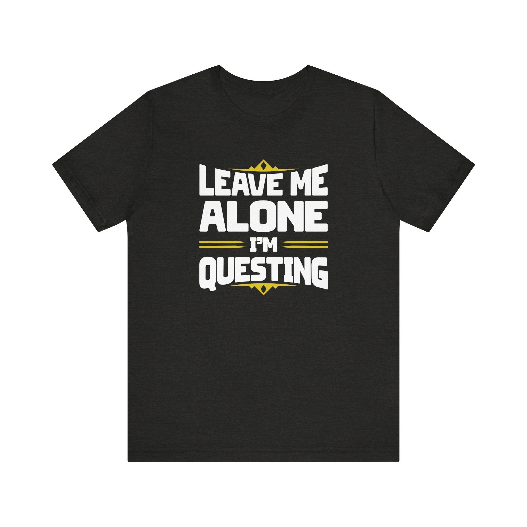 Unisex Leave Me Alone I'm Questing T Shirt Black Heather S