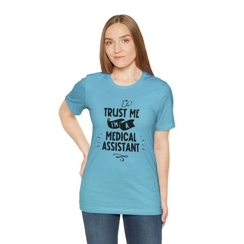 Unisex Trust Me I'm a Medical Assistant T Shirt   